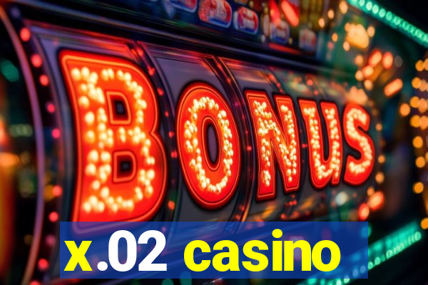 x.02 casino